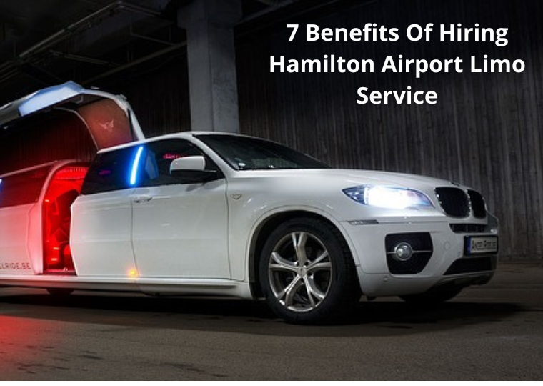 7 Benefits Of Hiring Hamilton Airport Limo Service